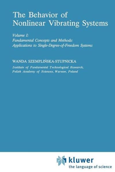The Behaviour of Nonlinear Vibrating Systems: Volume I: Fundamental Concepts and Methods; Applications to Single Degree-of-Freedom Systems Volume II: Advanced Concepts and Applications to Multi-Degree-of-Freedom Systems - Mechanics: Dynamical Systems - Wanda Szemplinska - Livros - Springer - 9789048140527 - 8 de dezembro de 2010