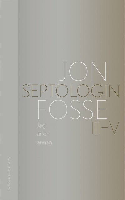 Jag är en annan : Septologin III-V - Jon Fosse - Bøker - Albert Bonniers förlag - 9789100198527 - 2022