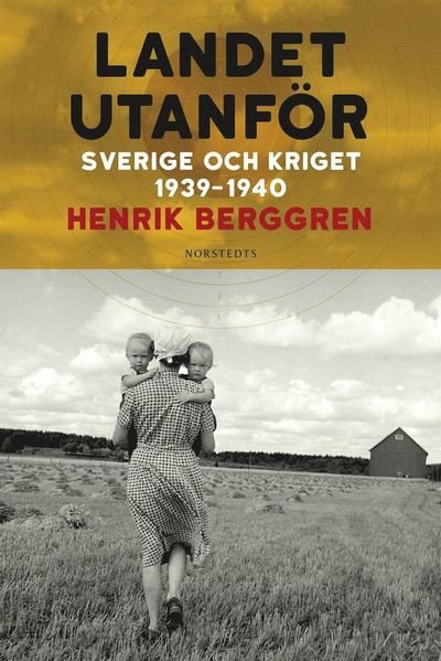 Cover for Henrik Berggren · Landet utanför: Landet utanför : Sverige och kriget 1939-1940 (Bound Book) (2018)
