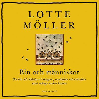 Cover for Lotte Möller · Bin och människor : om bin och biskötare i religion, revolution och evolution samt många andra bisaker (Audiobook (MP3)) (2020)