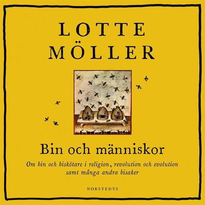 Cover for Lotte Möller · Bin och människor : om bin och biskötare i religion, revolution och evolution samt många andra bisaker (Hörbuch (MP3)) (2020)