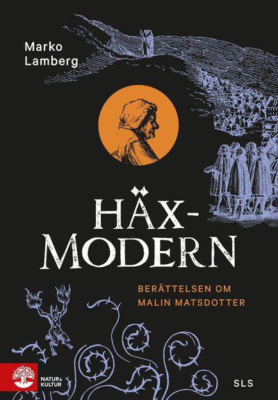 Cover for Marko Lamberg · Häxmodern : berättelsen om Malin Matsdotter (Hardcover Book) (2021)