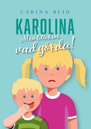 Cover for Carina Blid · Karolina : men lillebror, vad gör du! (Hardcover Book) (2023)