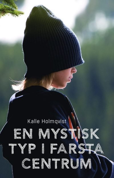 Cover for Kalle Holmqvist · En mystisk typ i Farsta centrum (Inbunden Bok) (2017)
