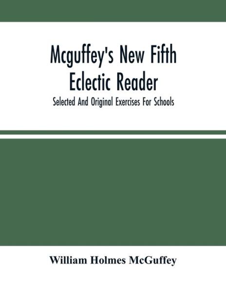 Cover for William Holmes McGuffey · Mcguffey'S New Fifth Eclectic Reader; Selected And Original Exercises For Schools (Paperback Book) (2021)