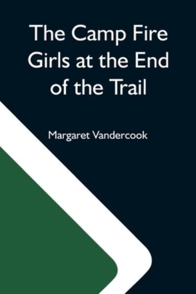 Cover for Margaret Vandercook · The Camp Fire Girls At The End Of The Trail (Pocketbok) (2021)