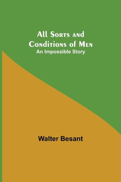 All Sorts and Conditions of Men - Walter Besant - Boeken - Alpha Edition - 9789354948527 - 10 september 2021