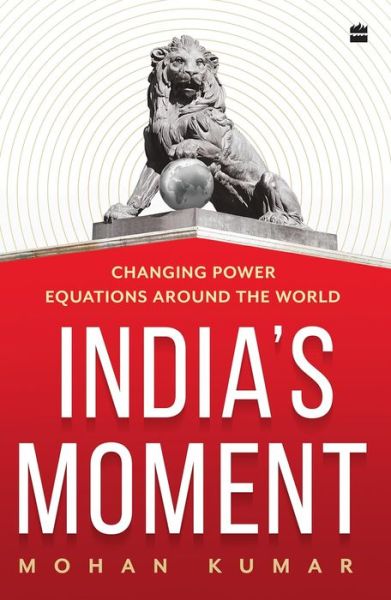 Cover for Mohan Kumar · India's Moment: Changing Power Equations around the World (Hardcover Book) (2023)