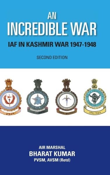 Cover for Bharat Kumar · An Incredible War: Iaf in Kashmir War 1947-1948 (Innbunden bok) [Second, 2 edition] (2013)