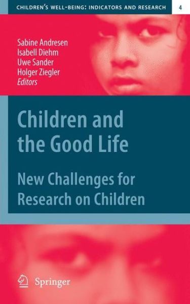 Cover for Sabine Andresen · Children and the Good Life: New Challenges for Research on Children - Children's Well-Being: Indicators and Research (Paperback Book) [2011 edition] (2012)