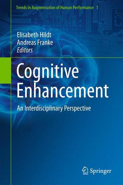 Cover for Elisabeth Hildt · Cognitive Enhancement: An Interdisciplinary Perspective - Trends in Augmentation of Human Performance (Hardcover Book) [2013 edition] (2013)