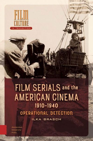 Cover for Ilka Brasch · Film Serials and the American Cinema, 1910-1940: Operational Detection - Film Culture in Transition (Hardcover Book) (2018)