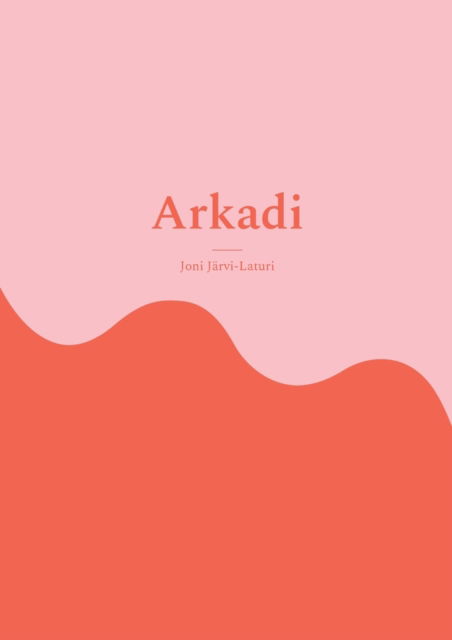 Cover for Joni Järvi-Laturi · Arkadi (Paperback Book) (2022)