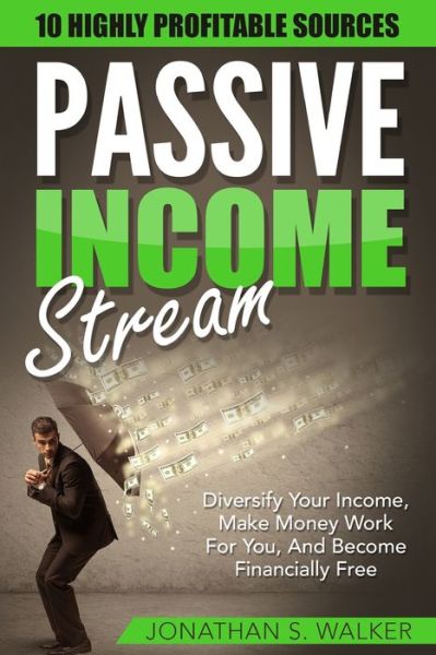 Cover for Jonathan S Walker · Passive Income Streams - How To Earn Passive Income: How To Earn Passive Income - Diversify Your Income, Make Money Work For You, And Become Financially Free (Paperback Book) (2023)