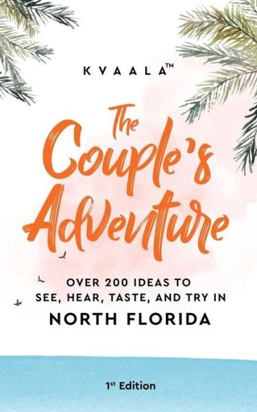 The Couple's Adventure - Over 200 Ideas to See, Hear, Taste, and Try in North Florida - Kvaala - Books - Kvaala - 9789916962527 - March 20, 2021