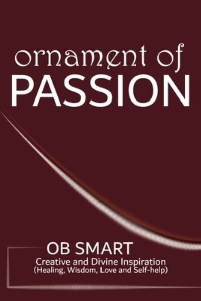 Cover for Ob Smart · Ornament of Passion: (Healing, Wisdom, Love and Self-help) (Pocketbok) (2022)