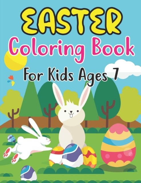 Cover for Anjuman Publishing · Easter Coloring Book For Kids Ages 7: Easter and Spring Holiday Illustrations of Easter Eggs, Adorable Bunnies, Charming Flowers, and More! Basket Stuffer Gift Idea for Boys and Girls (Paperback Book) (2022)