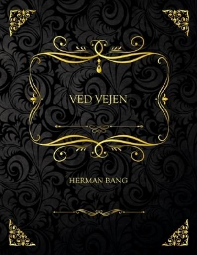 Ved Vejen: Samlerudgave - Herman Bang - Herman Bang - Bøker - Independently Published - 9798454859527 - 11. august 2021