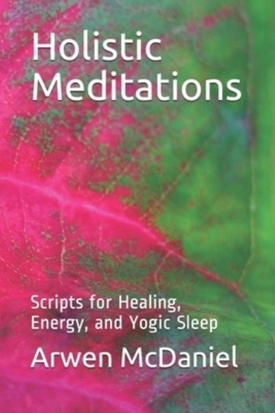 Cover for Arwen McDaniel · Holistic Meditations: Scripts for Healing, Energy, and Yogic Sleep (Pocketbok) (2021)