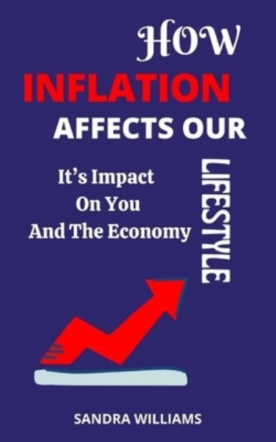 Cover for Sandra Williams · How Inflation Affects Our Lifestyle: It's Impact On You And The Economy (Paperback Book) (2021)