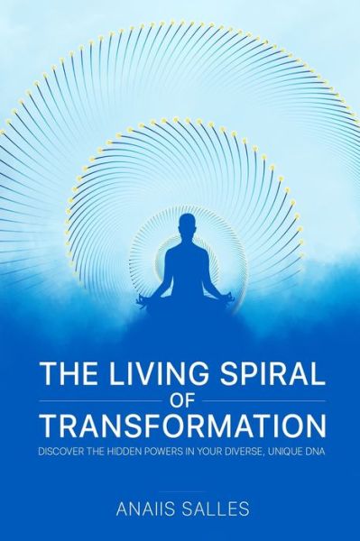 Cover for Anaiis Salles · The Living Spiral of Transformation: Discover the Hidden Power in Your Diverse, Unique NA (Paperback Book) (2021)