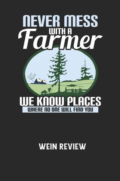 Cover for Wein Review · NEVER MESS WITH A FARMER WE KNOW PLACES WHERE NO ONE WILL FIND YOU - Wein Review (Pocketbok) (2020)