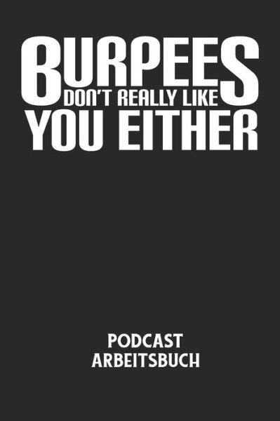 Cover for Podcast Planer · BURPEES DON'T REALLY LIKE YOU EITHER - Podcast Arbeitsbuch (Paperback Bog) (2020)