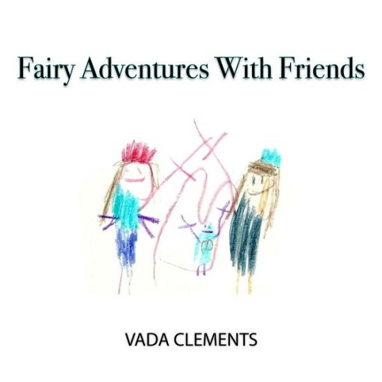Cover for Vada Clements · Fairy Adventures With Friends (Paperback Book) (2020)