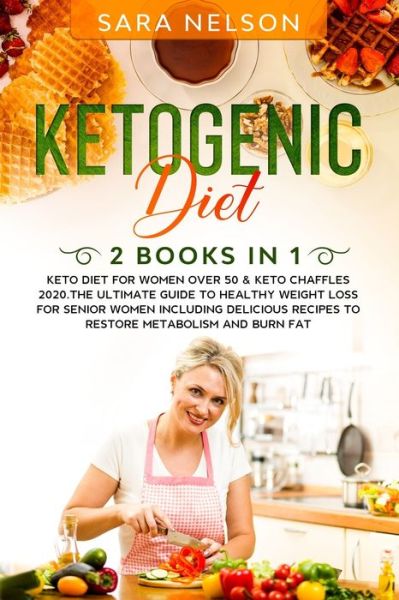 Ketogenic Diet - Sara Nelson - Livros - Independently Published - 9798642946527 - 18 de maio de 2020