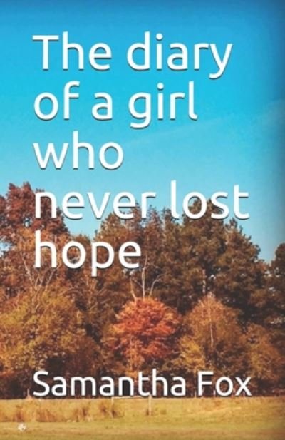 The diary of a girl who never lost hope - Samantha Fox - Livros - Independently Published - 9798650866527 - 3 de junho de 2020