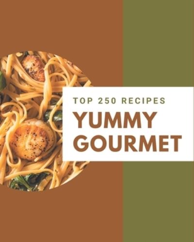 Cover for Mary Joseph · Top 250 Yummy Gourmet Recipes (Taschenbuch) (2020)