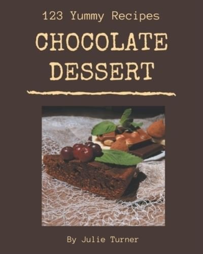 Cover for Julie Turner · 123 Yummy Chocolate Dessert Recipes (Paperback Bog) (2020)