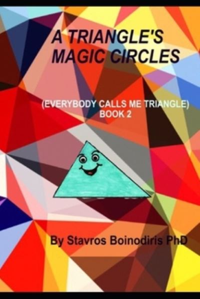 Cover for Stavros Boinodiris · A Triangle's Magic Circles: Everybody Calls Me Triangle - Book 2 - Everybody Calls Me Triangle (Paperback Book) (2021)