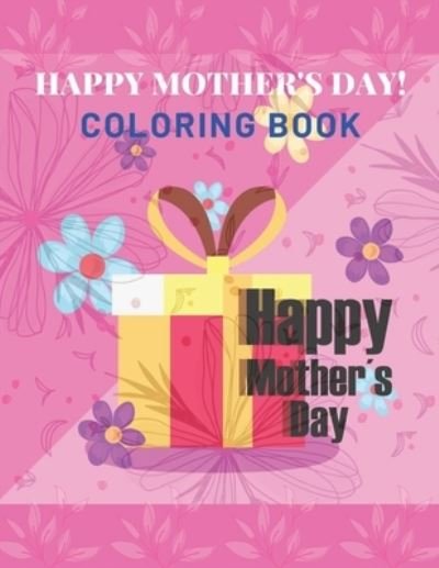Cover for Af Book Publisher · Happy Mother's Day Coloring Book: mothers day coloring book for girls Or Boys (Paperback Bog) (2021)