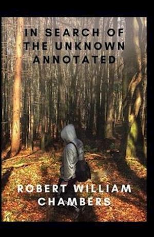 Cover for Robert William Chambers · In Search of the Unknown Annotated (Paperback Book) (2021)