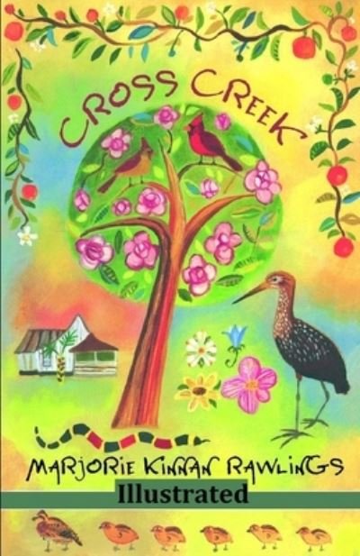 Cross Creek (ILLUSTRATED) - Marjorie Kinnan Rawlings - Kirjat - Independently Published - 9798739686527 - lauantai 17. huhtikuuta 2021