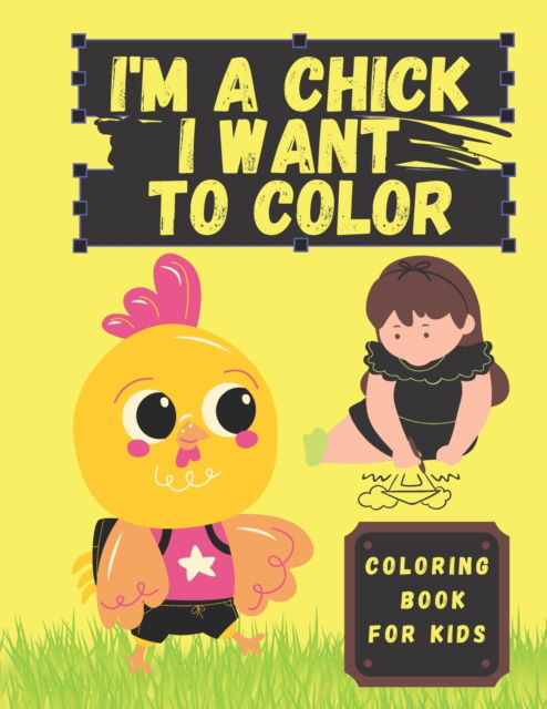 Cover for Salah Eddine Sedraoui · I'm a Chick I Want to Color: Cute and Adorable Chicks Coloring Book for Kids (Paperback Book) (2021)