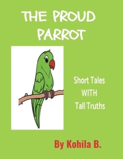 Cover for Kohila Balakrishnan · The Proud Parrot: Short Tales with Tall Truths - Short Stories with Tall Truths (Paperback Book) (2022)