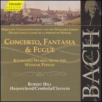 Cover for Bach / Hill · Cto Fantasia &amp; Fugue: Weimar Works for Harpsichord (CD) (2000)