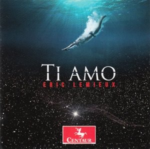 Ti Amo - Eric Lemieux - Music - CENTAUR - 0044747342528 - January 6, 2016