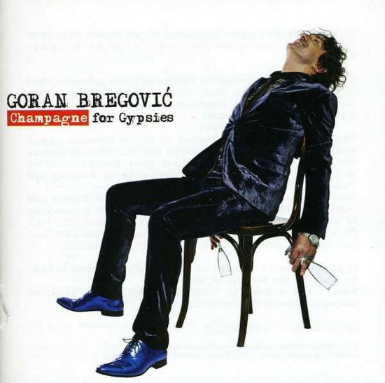 Champagne for Gypsies - Goran Bregovic - Music - MERCURY - 0602537143528 - November 20, 2012