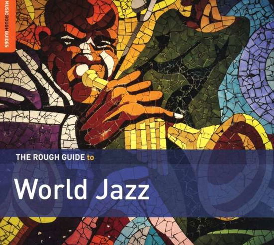 Rough Guide To World Jazz - V/A - Music - WORLD MUSIC NETWORK - 0605633138528 - August 30, 2019