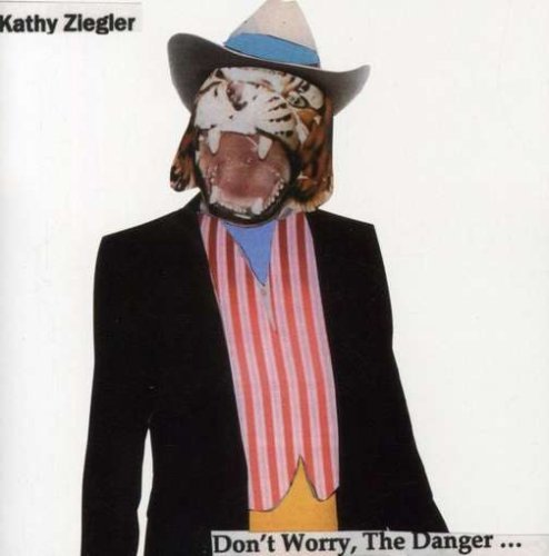 Dont Worry the Danger - Kathy Ziegler - Muziek - Kathy Ziegler - 0616895318528 - 19 april 2005