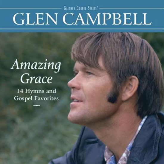 Amazing Grace: 14 Hymns & Gospel Favorites - Glen Campbell - Musiikki - GOSPEL - 0617884935528 - perjantai 2. maaliskuuta 2018