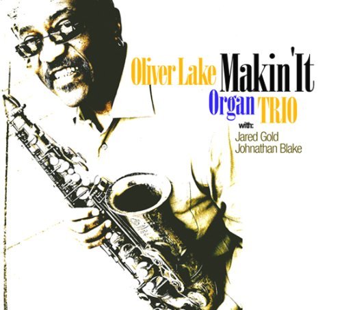 Cover for Oliver Lake · Makin It (CD) (2008)