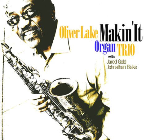 Makin It - Oliver Lake - Muzyka - MVD - 0687317122528 - 23 września 2008