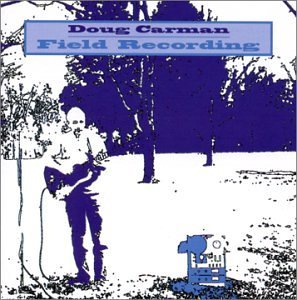 Field Recording - Doug Carman - Muziek - CD Baby - 0783707201528 - 18 januari 2000