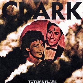 Clark · Totems Flare (CD) [Digipak] (2009)