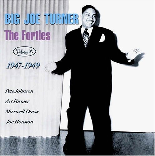 The Forties Vol. 2: 1947-1949 - Big Joe Turner - Music - FABULOUS - 0824046018528 - June 6, 2011