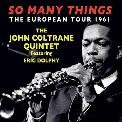 Cover for John Coltrane Quintet &amp; Eric Dolphy · So Many Things - The European Tour 1961 (CD) (2015)